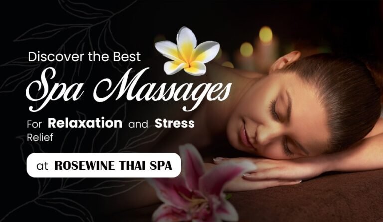 Discover the Best Spa Massages for Relaxation and Stress Relief at Rosewine Thai Spa